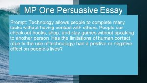 MP One Persuasive Essay Prompt Technology allows people