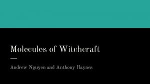 Molecules of Witchcraft Andrew Nguyen and Anthony Haynes