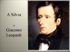 A Silvia di Giacomo Leopardi Silvia rimembri ancora