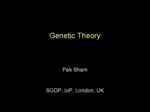 Genetic Theory Pak Sham SGDP Io P London