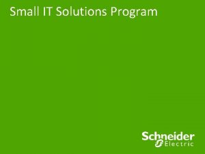 Small IT Solutions Program Agenda Program Overview Program