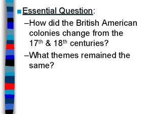 Essential Question Question How did the British American