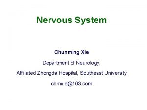 Nervous System Chunming Xie Department of Neurology Affiliated