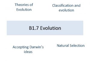Theories of Evolution Classification and evolution B 1