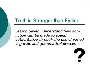 Truth is Stranger than Fiction Lesson Seven Understand