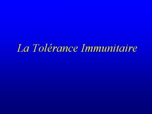 La Tolrance Immunitaire La superposition de deux systmes