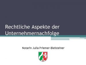 Rechtliche Aspekte der Unternehmernachfolge Notarin Julia PriemerBleisteiner Wer