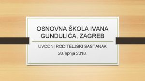 OSNOVNA KOLA IVANA GUNDULIA ZAGREB UVODNI RODITELJSKI SASTANAK