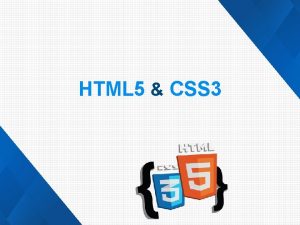 HTML 5 CSS 3 CSS 3 CSS 3