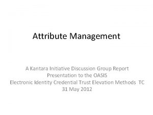 Attribute Management A Kantara Initiative Discussion Group Report