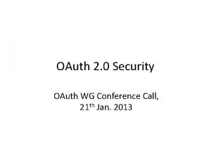 OAuth 2 0 Security OAuth WG Conference Call