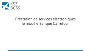 Prestation de services lectroniques le modle Banque Carrefour