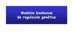 Modelos booleanos de regulacin gentica Extendiendo el paradigma