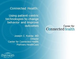 Connected Health Using patientcentric technologies to change behavior