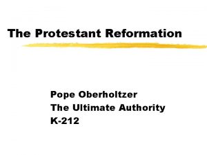 The Protestant Reformation Pope Oberholtzer The Ultimate Authority