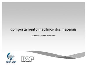 Comportamento mecnico dos materiais Professor Waldek Bose Filho