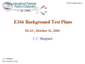 E 166 Collaboration E 166 Background Test Plans