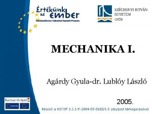 MECHANIKA I Agrdy Gyuladr Lubly Lszl 2005 MECHANIKA