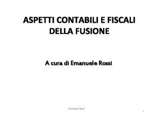 ASPETTI CONTABILI E FISCALI DELLA FUSIONE A cura