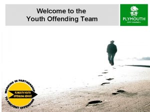 Welcome to the Youth Offending Team OFFICIAL SENSITIVE