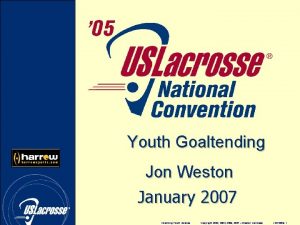 Youth Goaltending Jon Weston January 2007 www uslacrosse