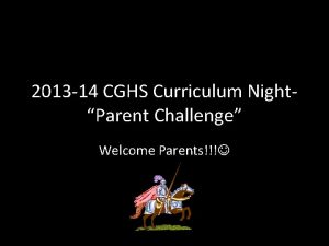 2013 14 CGHS Curriculum NightParent Challenge Welcome Parents