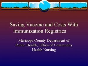 Saving Vaccine and Costs With Immunization Registries Maricopa