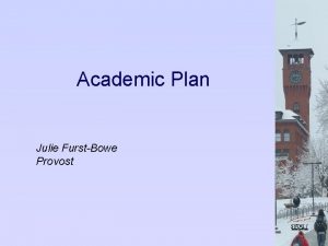 Academic Plan Julie FurstBowe Provost Programs Approved by