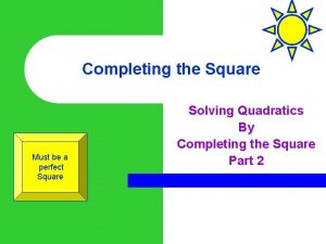 Completing the Square Must be a perfect Square