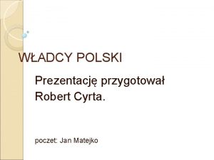 WADCY POLSKI Prezentacj przygotowa Robert Cyrta poczet Jan