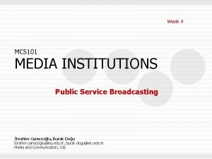 Week 4 MCS 101 MEDIA INSTITUTIONS Public Service