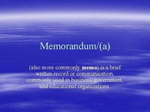 Memoranduma also more commonly memo is a brief