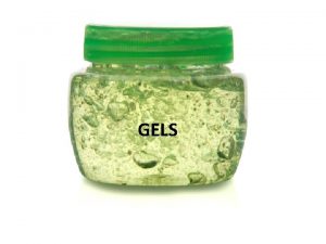 GELS Gels Gels are semisolid preparations that contain
