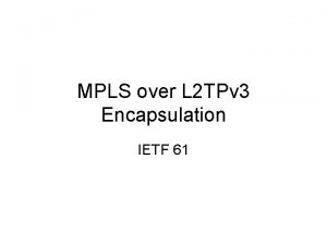 MPLS over L 2 TPv 3 Encapsulation IETF
