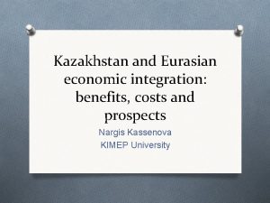 Kazakhstan and Eurasian economic integration benefits costs and