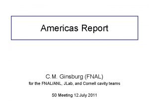 Americas Report C M Ginsburg FNAL for the