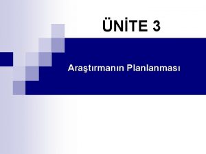 NTE 3 Aratrmann Planlanmas n Bu nitede bir