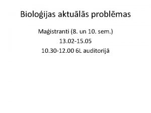 Bioloijas aktuls problmas Maistranti 8 un 10 sem