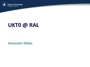 UKT 0 RAL Alexander Dibbo Hardware Procurement RAL