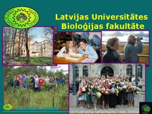 Latvijas Universittes Bioloijas fakultte LU Bioloijas fakultte Latvijas