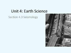 Unit 4 Earth Science Section 4 3 Seismology