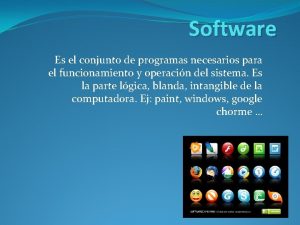 Software Es el conjunto de programas necesarios para