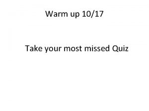 Warm up 1017 Take your most missed Quiz