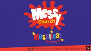 Messy Church is a registered trade mark of