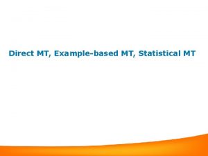 Direct MT Examplebased MT Statistical MT Issues in