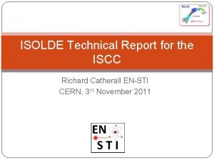 ISOLDE Technical Report for the ISCC Richard Catherall