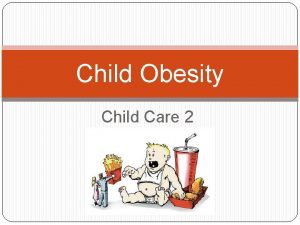 Child Obesity Child Care 2 What is Obesity