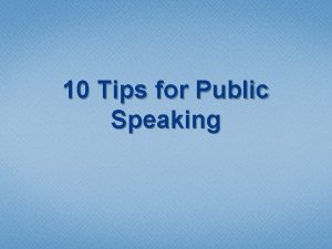 10 Tips for Public Speaking 10 Tips for