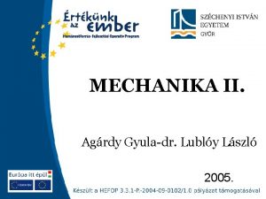 MECHANIKA II Agrdy Gyuladr Lubly Lszl 2005 MECHANIKA