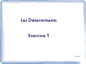 Les Dterminants Exercice 1 Question 1 Mon fils